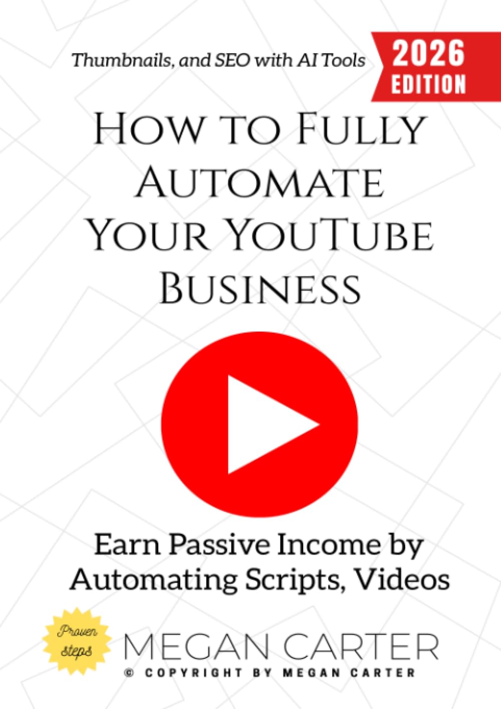 How to Fully Automate Your YouTube Business:: Earn Passive Income by Automating Scripts, Videos, Thumbnails, and SEO with AI Tools