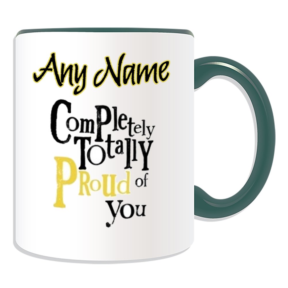 Unigift Green Personalised Gift - Completely Totally Proud Of You Mug (Occasion Design Colour) Name Message Unique Funny Novelty Congratulations Cheering Best Wish Good Luck New Job Better Awesome Super Amazing