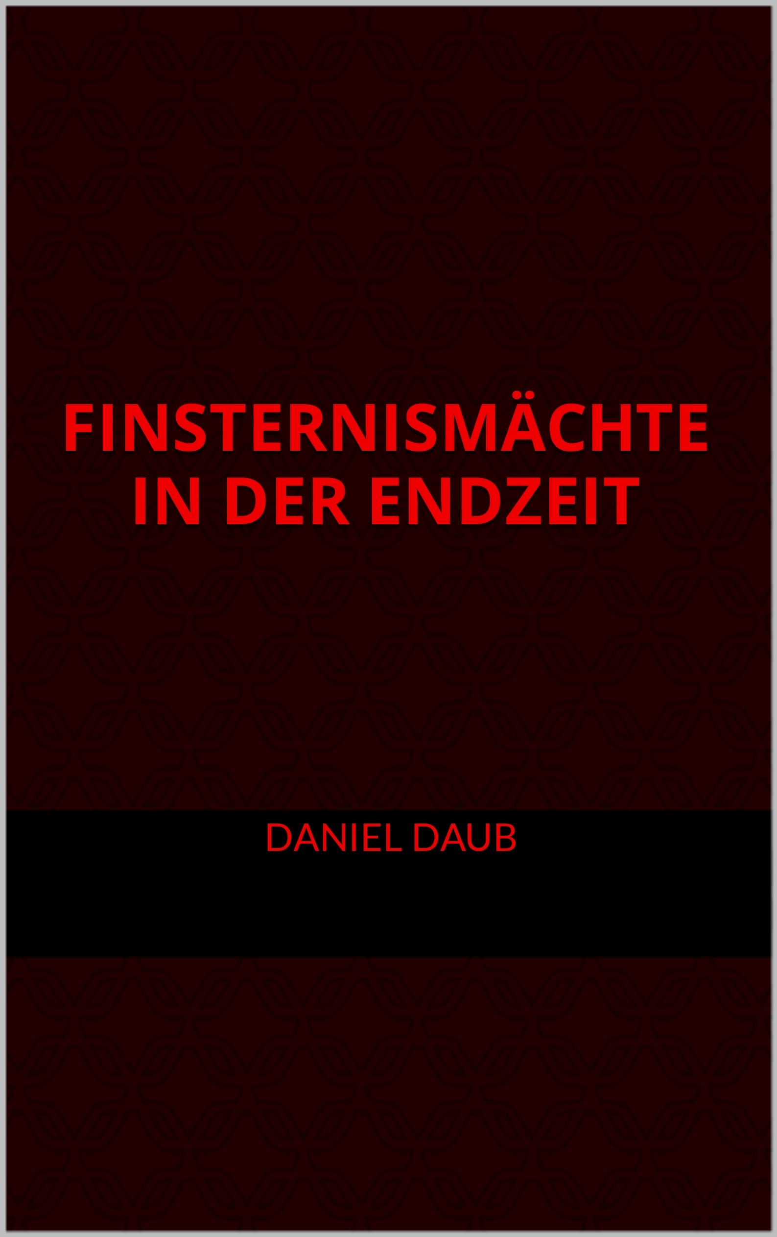 Finsternismächte in der Endzeit (German Edition)