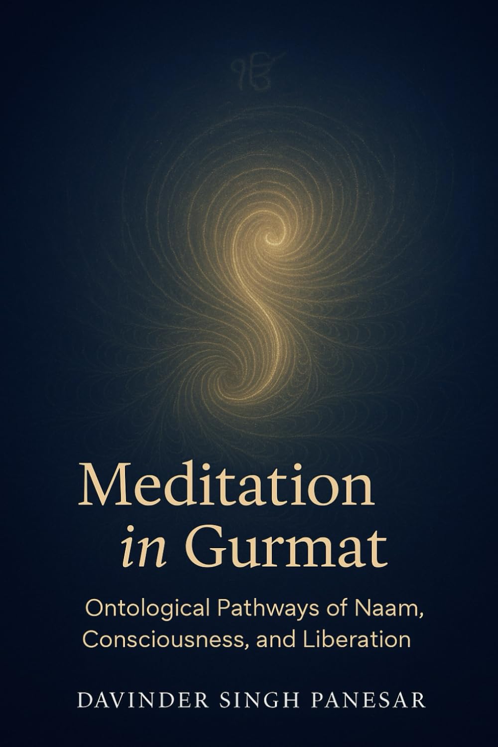 Meditation in Gurmat: Ontological Pathways of Naam, Consciousness and Liberation (Gurmat Psychology)