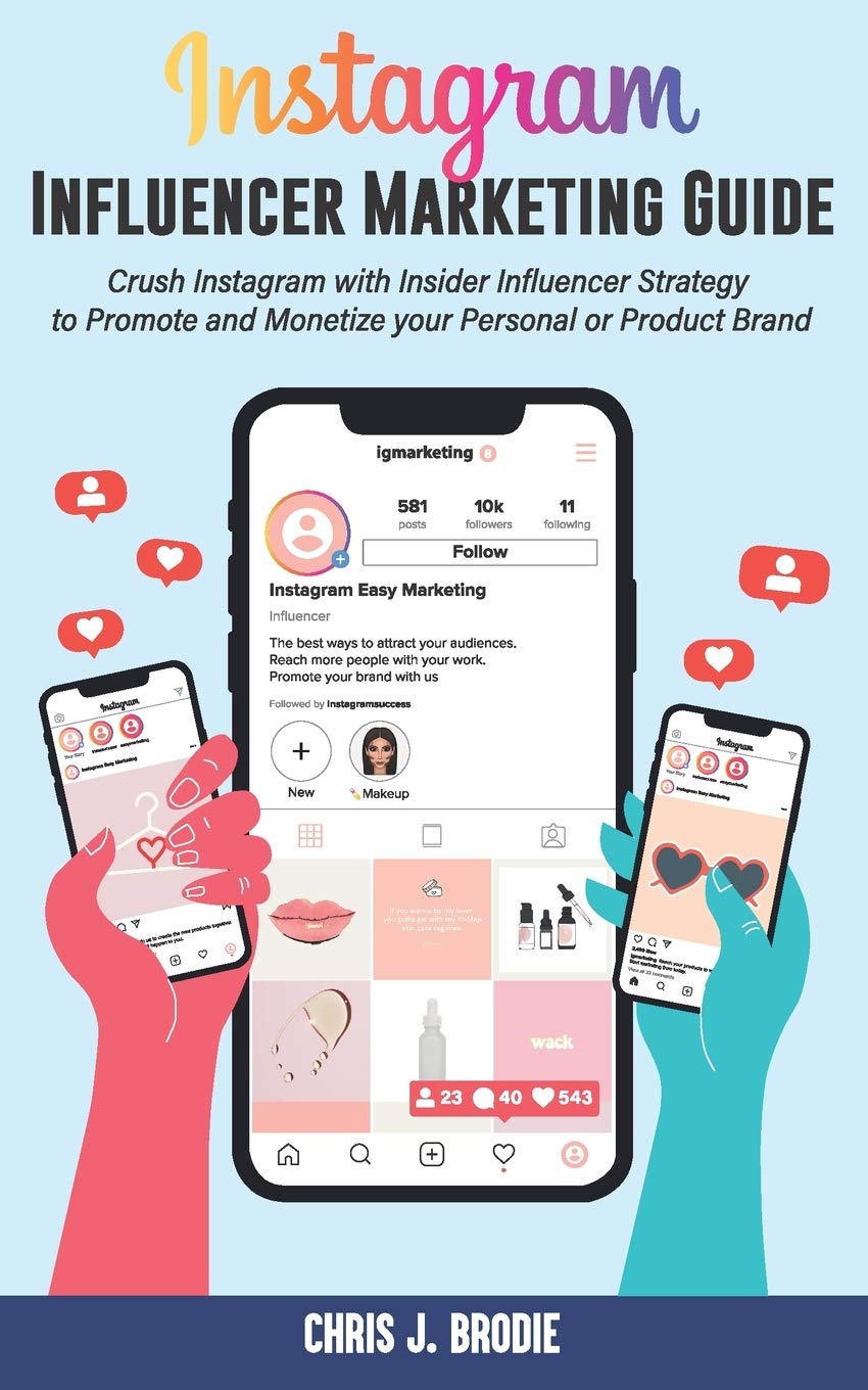 Instagram Influencer Marketing Guide: Crush Instagram with Insider Influencer Strategy to Promote and Monetize your Personal or Product Brand: 9 (Entrepreneurial Pursuits)