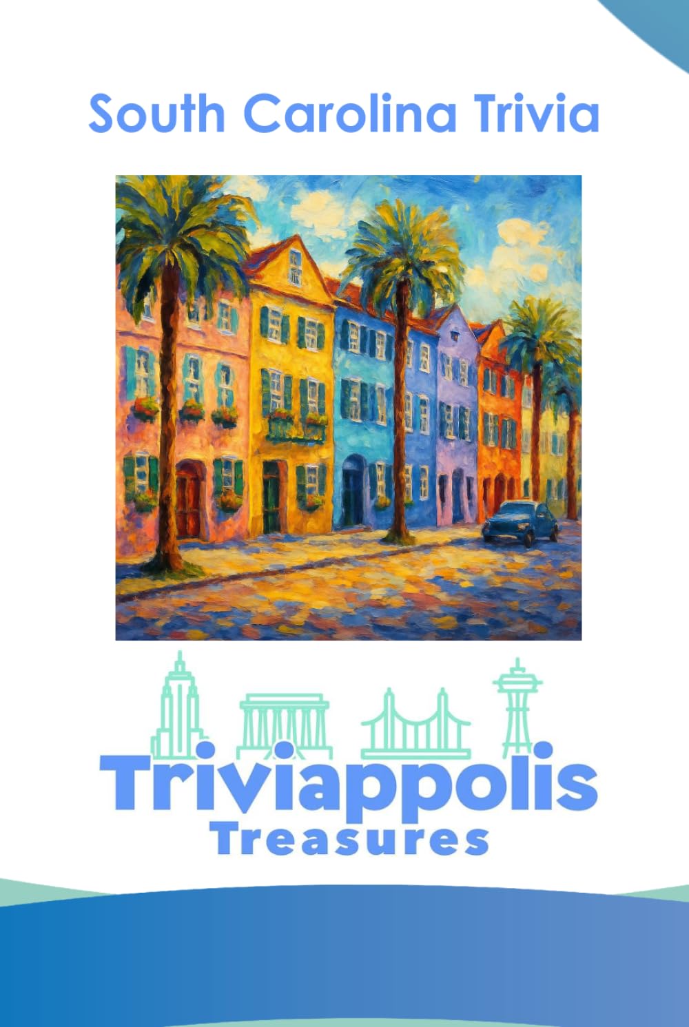 Triviappolis Treasures - South Carolina: South Carolina Trivia (Triviappolis Treasures - Travel with Trivia!)