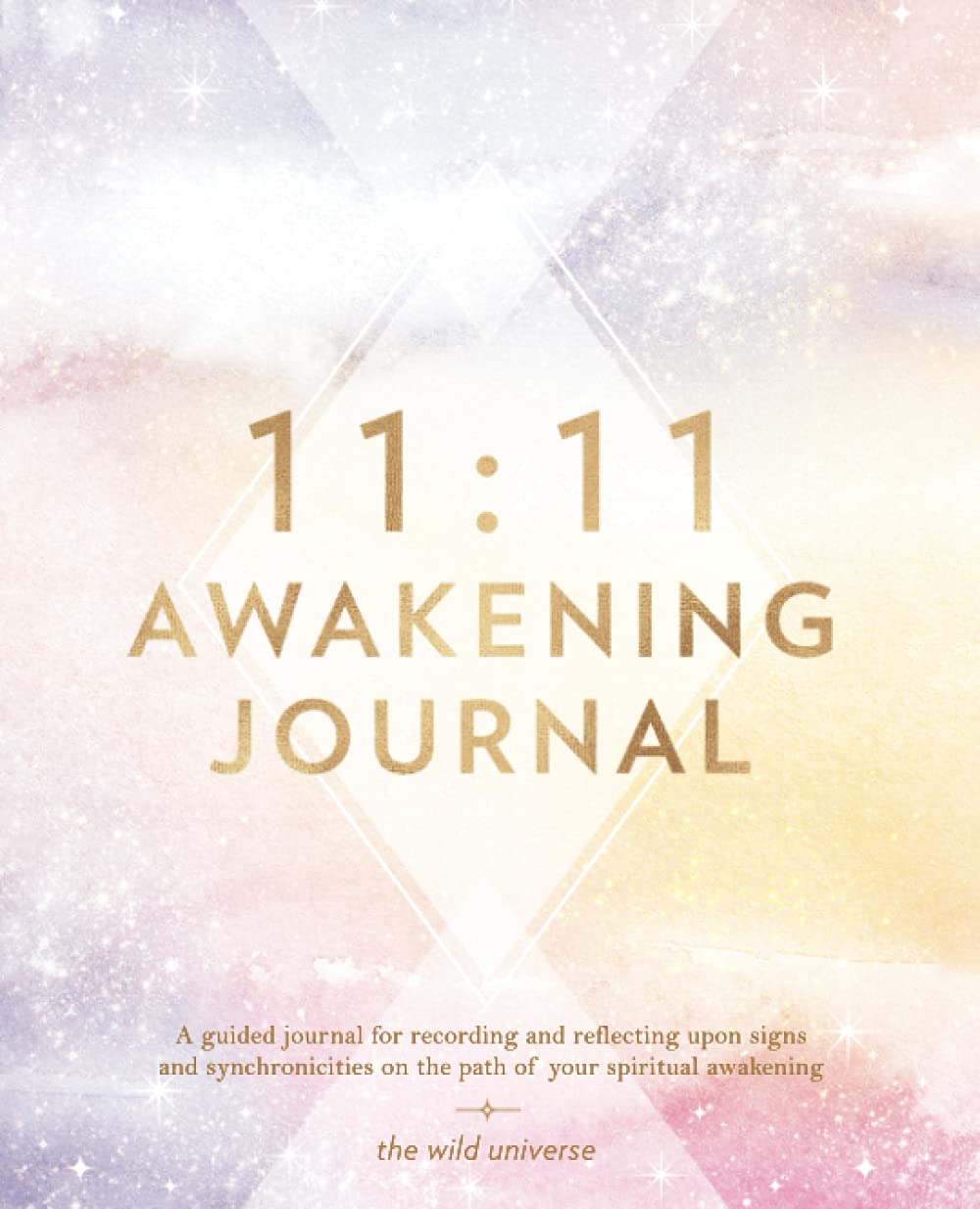 11:11 Awakening Journal: A Guided Journal for Recording and Reflecting Upon Signs and Synchronicities On the Path Of Your Spiritual Awakening