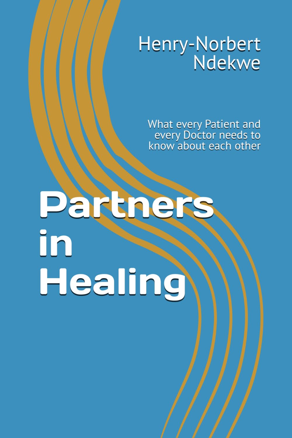 Partners in Healing: What every Patient and every Doctor needs to know about each other
