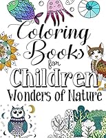 Coloring Books For Children Wonders Of Nature: A Delightfully Detailed Coloring Book For Older Girls And Boys. Recommended Age 9+ 1981728341 Book Cover