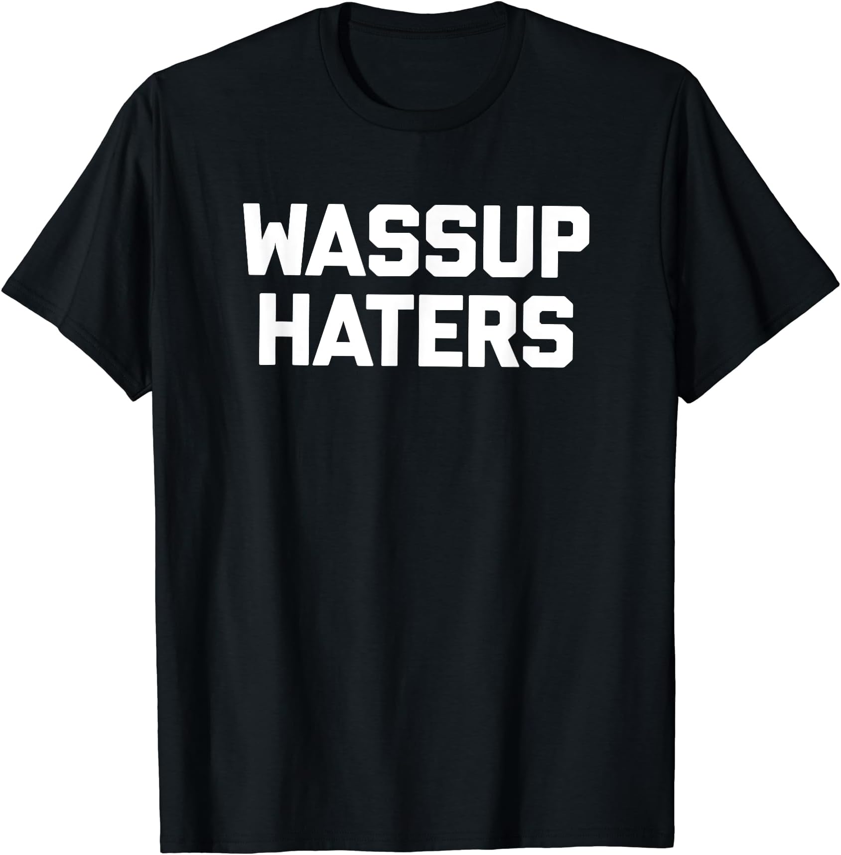 Funny Saying Shirt & Funny T-Shirts With SayingsWassup Haters T-Shirt funny saying sarcastic novelty cool T-Shirt