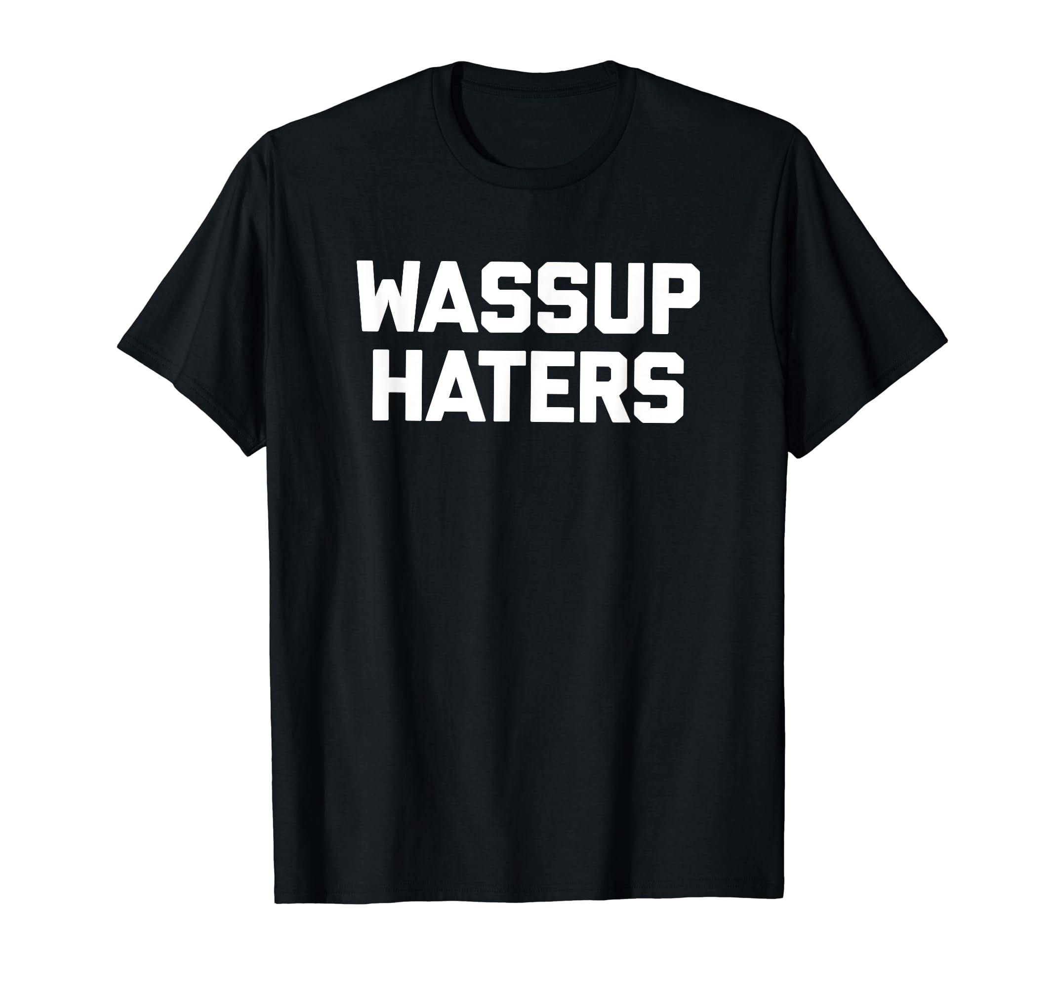 Funny Saying Shirt & Funny T-Shirts With SayingsWassup Haters T-Shirt funny saying sarcastic novelty cool T-Shirt