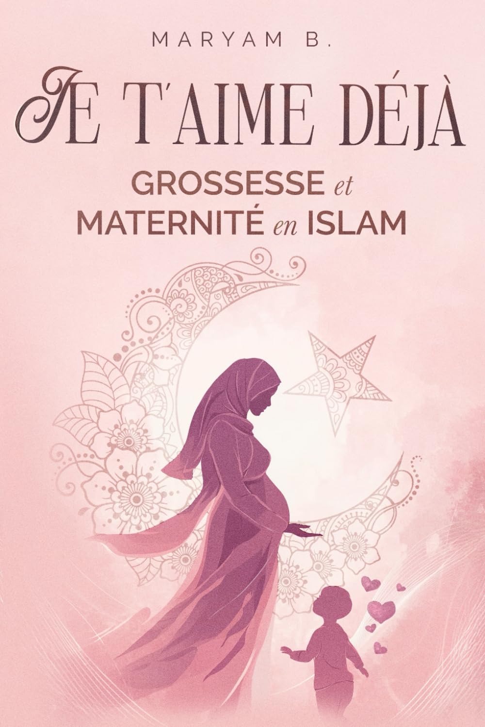 Je t'aime déjà: Grossesse et Maternité en Islam