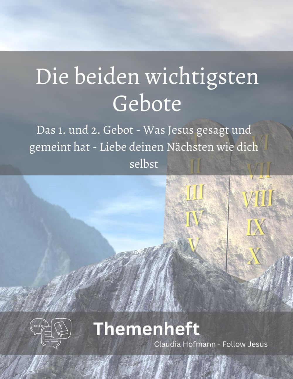 Das 1. und 2. Gebot - Liebe deinen Nächsten wie dich selbst: Claudia Hofmann - Follow Jesus - Glanzoptik - Ca. A4-Format - 70 Seiten