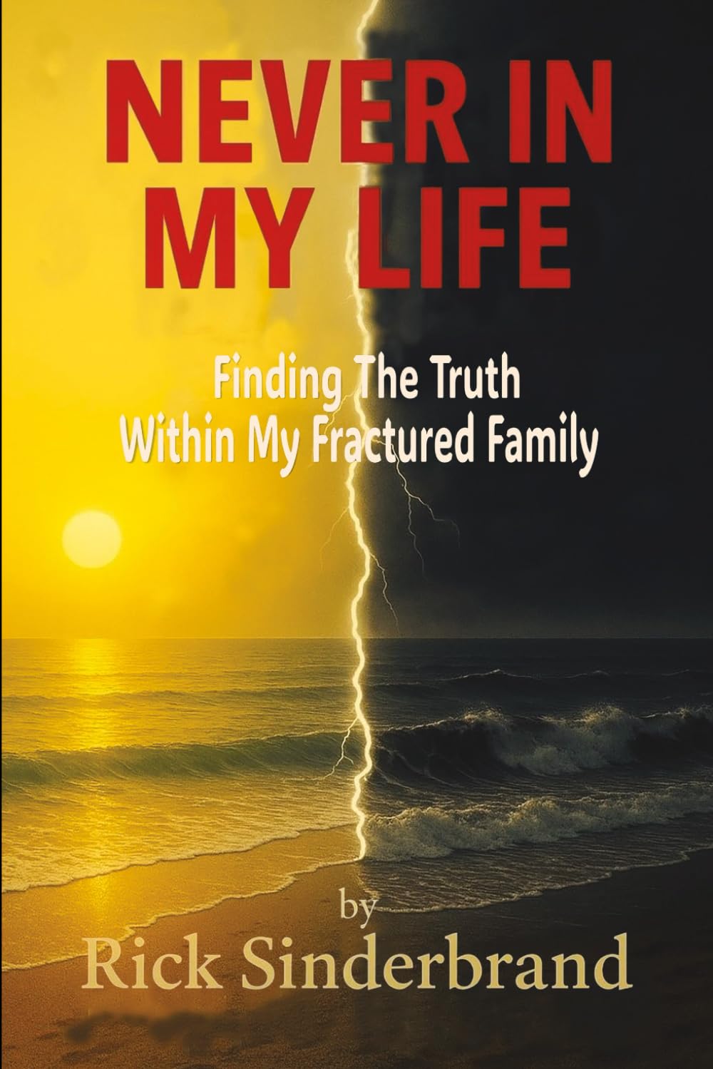 NEVER IN MY LIFE: Finding The Truth Within My Fractured Family