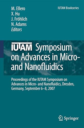 IUTAM SYMPOSIUM ON ADVANCES IN MICRO- AND NANOFLUIDICS: PROCEEDINGS OF THE IUTAM SYMPOSIUM ON ADVANCES IN MICRO- AND NANOFLUIDICS, DRESDEN, GERMANY, SEPTEMBER 6-8, 2007: 15 (IUTAM Bookseries)