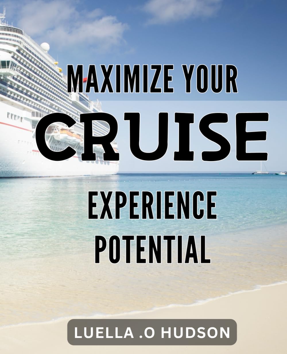 Maximize Your Cruise Experience Potential: Unleashing the Secrets to Enhancing Your Cruise Adventures for Maximum Enjoyment and Satisfaction