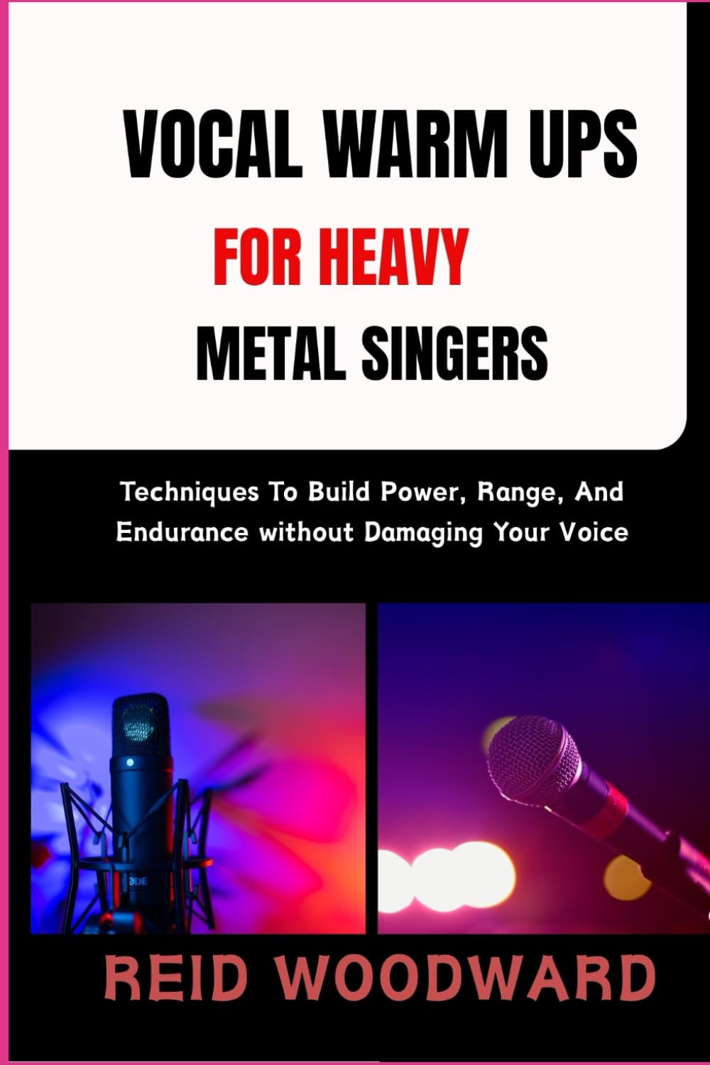 VOCAL WARM UPS FOR HEAVY METAL SINGERS: Techniques To Build Power, Range, And Endurance without Damaging Your Voice