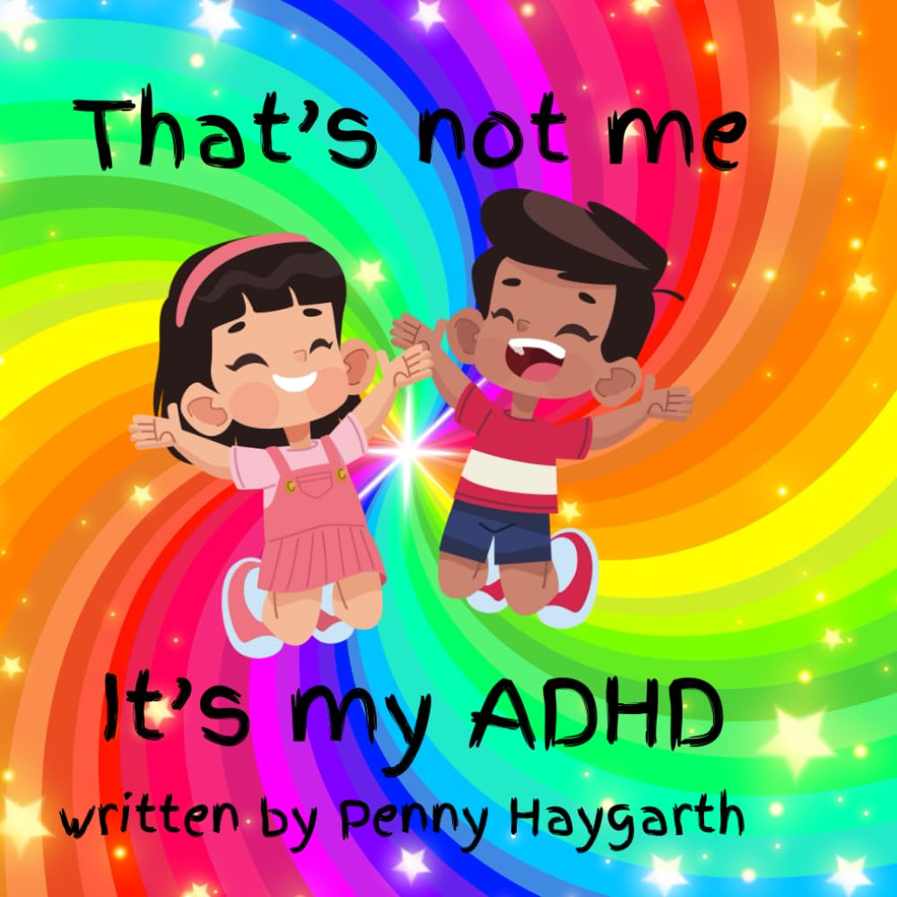 “That’s Not Me , It’s My ADHD”