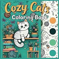 Cozy Cats Coloring Book – Whimsical Feline Friends for Kids, Teens & Cat-Loving Adults: Ages 6+ Cute & Cozy Cat Scenes for Stress Relief, Creativity, Travel & Fun B0F5RWMSQS Book Cover