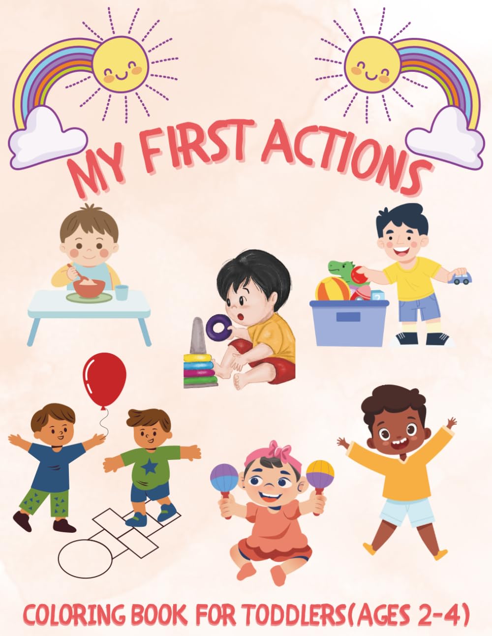 My First Actions: Coloring Book for Toddlers Ages 2–4: Easy and Cute Coloring Book for Toddlers | Everyday Actions, First Learning and Creative Fun (Ages 2–4)