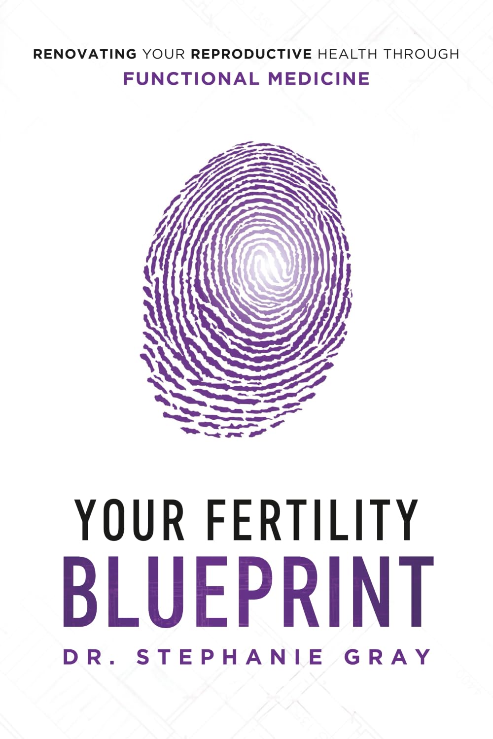 Your Fertility Blueprint: Renovating Your Reproductive Health through Functional Medicine