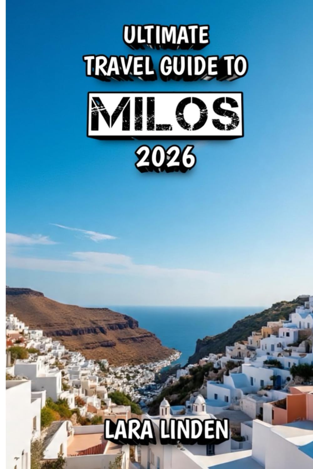 Ultimate Ttravel Guide to Milos 2026: Your Journey to Sunsets, Sea Adventures, and Hidden Mediterranean Beauty