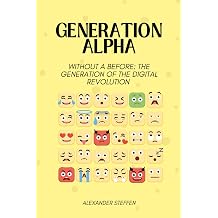 Generation Alpha Without a before The generation of the digital revolution