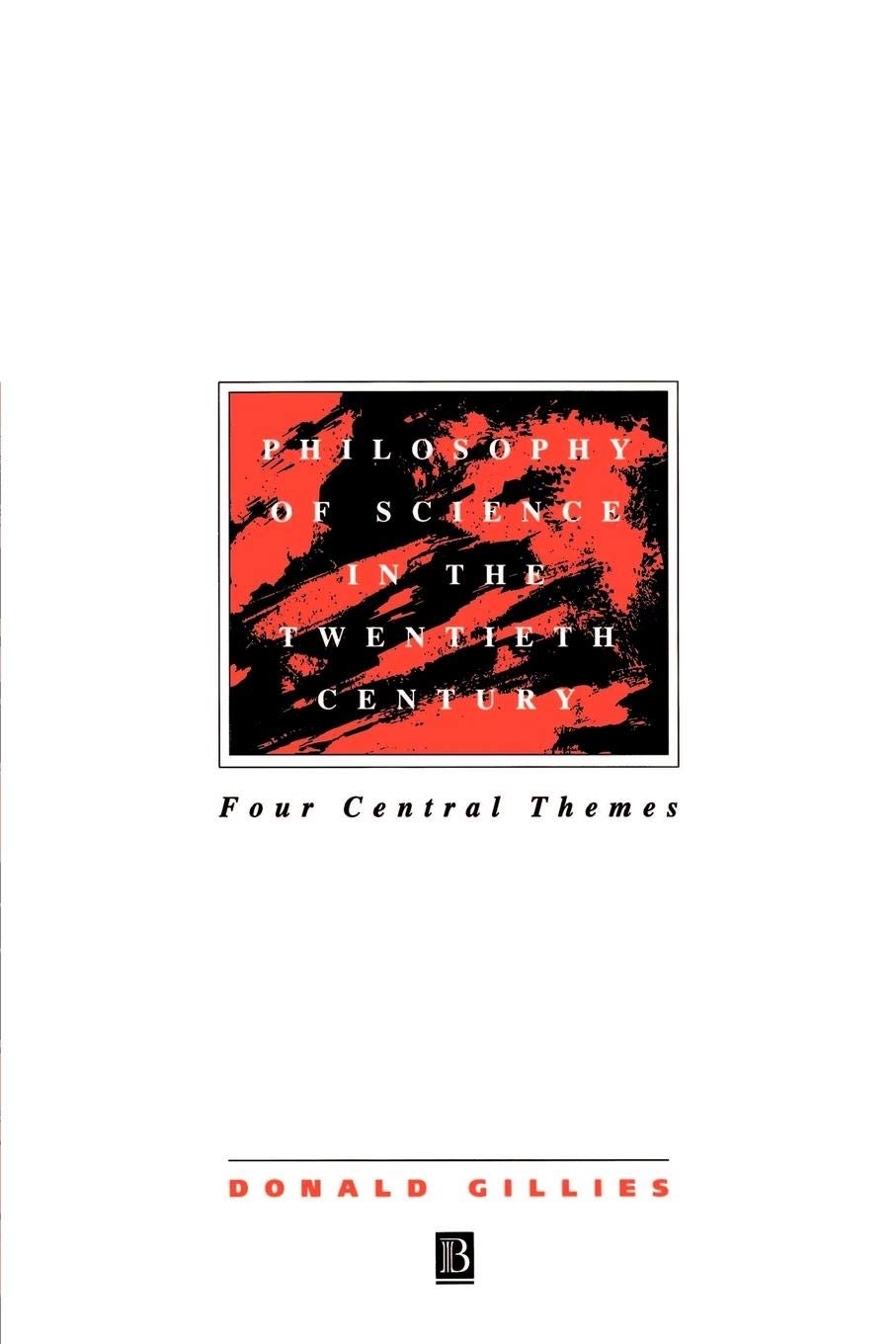Philosophy of Science in the Twentieth Century: Four Central Themes By Donald G