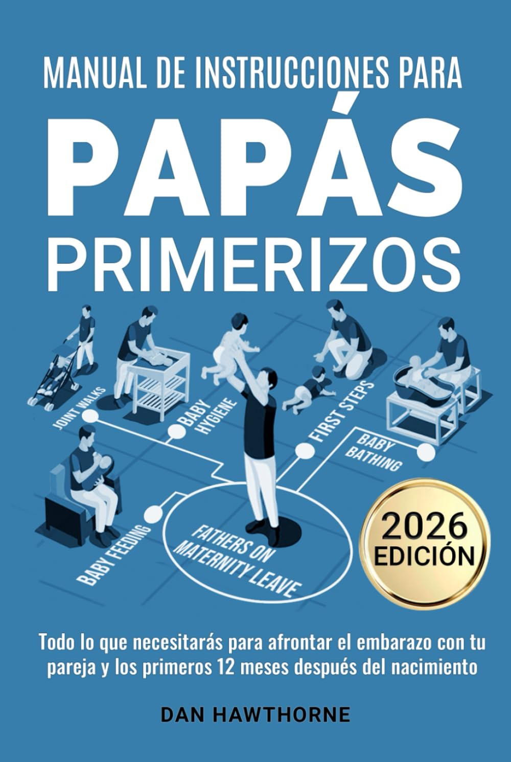 Manual de instrucciones para papás primerizos: Todo lo que necesitarás para afrontar el embarazo con tu pareja y los primeros 12 meses después del nacimiento