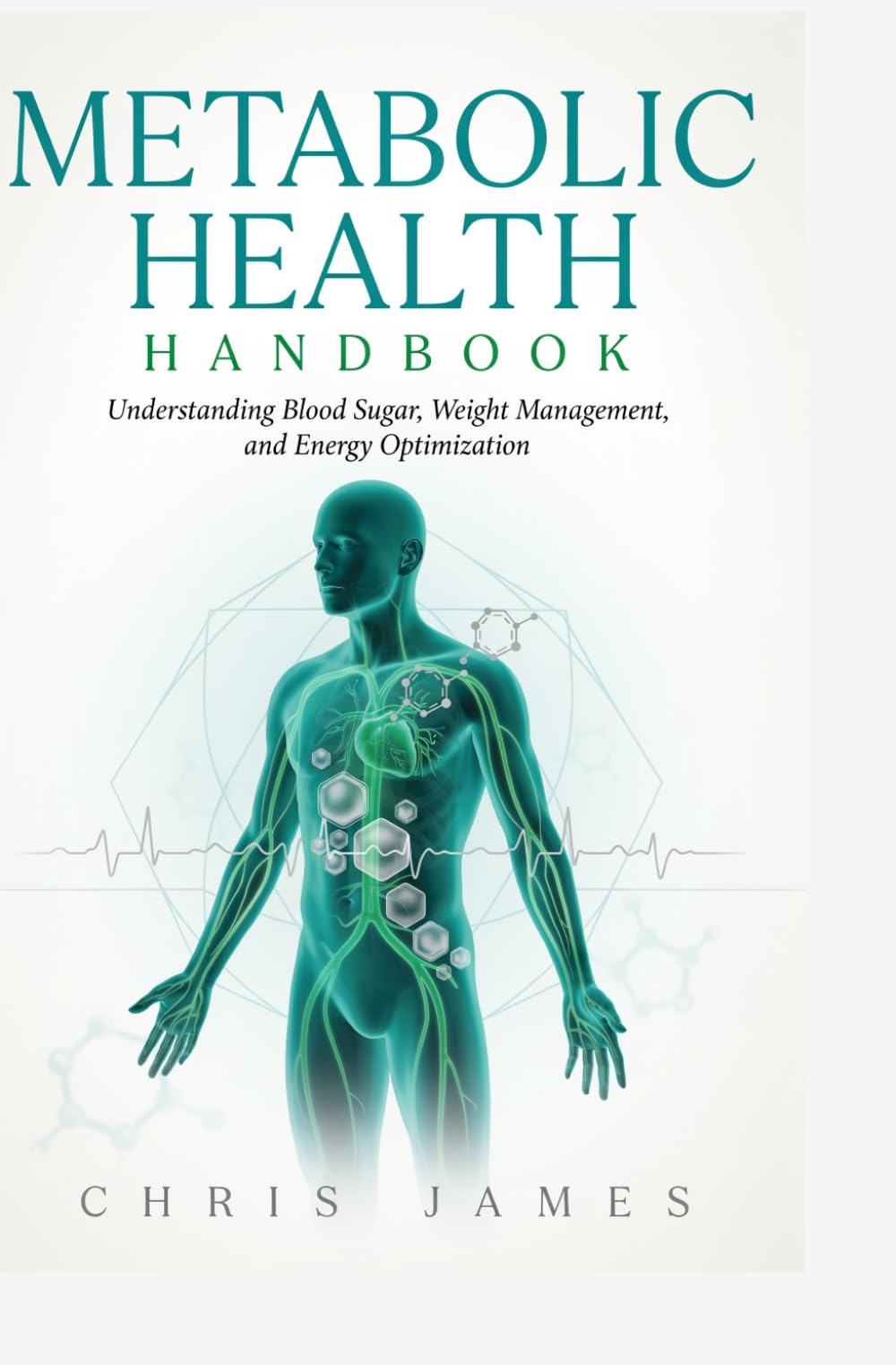 METABOLIC HEALTH HANDBOOK: Understanding Blood Sugar Weight Management and Energy Optimization