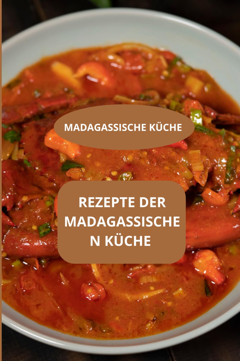 REZEPTE DER MADAGASSISCHEN KÜCHE: MADAGASSISCHE KÜCHE - Einfache madagassische Rezepte - Gastronomie Madagaska