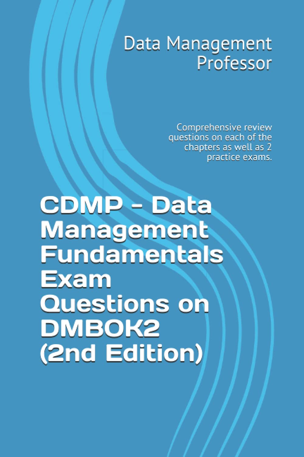 CDMP Data Management Fundamentals Exam Questions on DMBOK2 (2nd