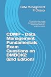CDMP - Data Management Fundamentals Exam Questions on DMBOK2 (2nd Edition): Comprehensive review questions on each of the chapters as well as 2 practice exams.