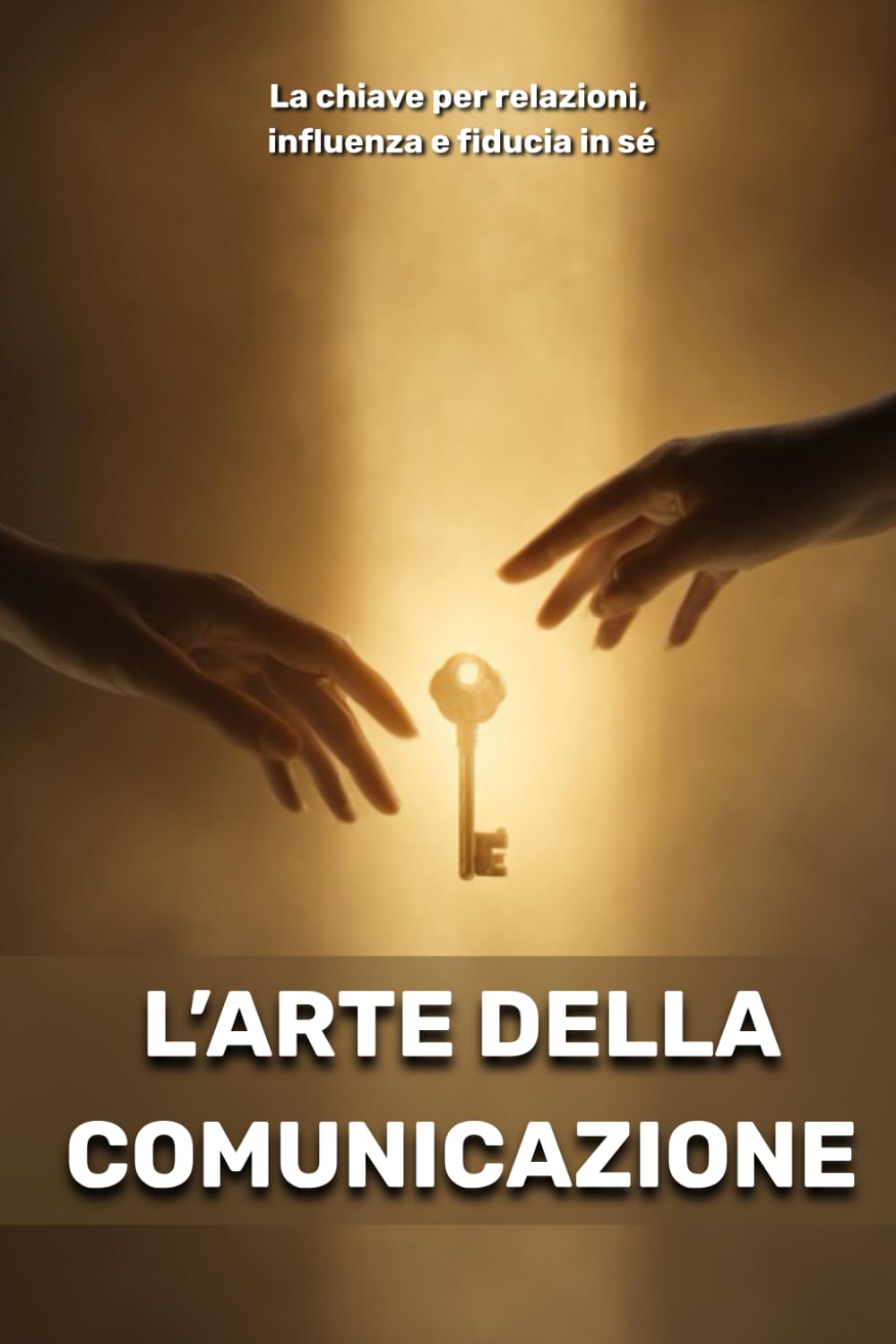 L’arte della comunicazione: La chiave per relazioni, influenza e fiducia in sé