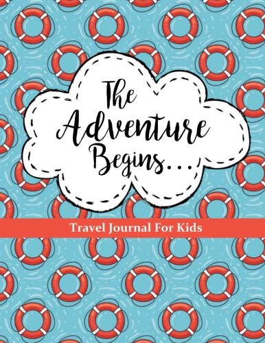 Travel Journal for Kids: The Adventure Begins: Vacation Diary for Children: 100+ Page Travel Journal with Prompts PLUS Blank Pages for Drawing or ... (Kids Travel Journals for Ultimate Adventure)