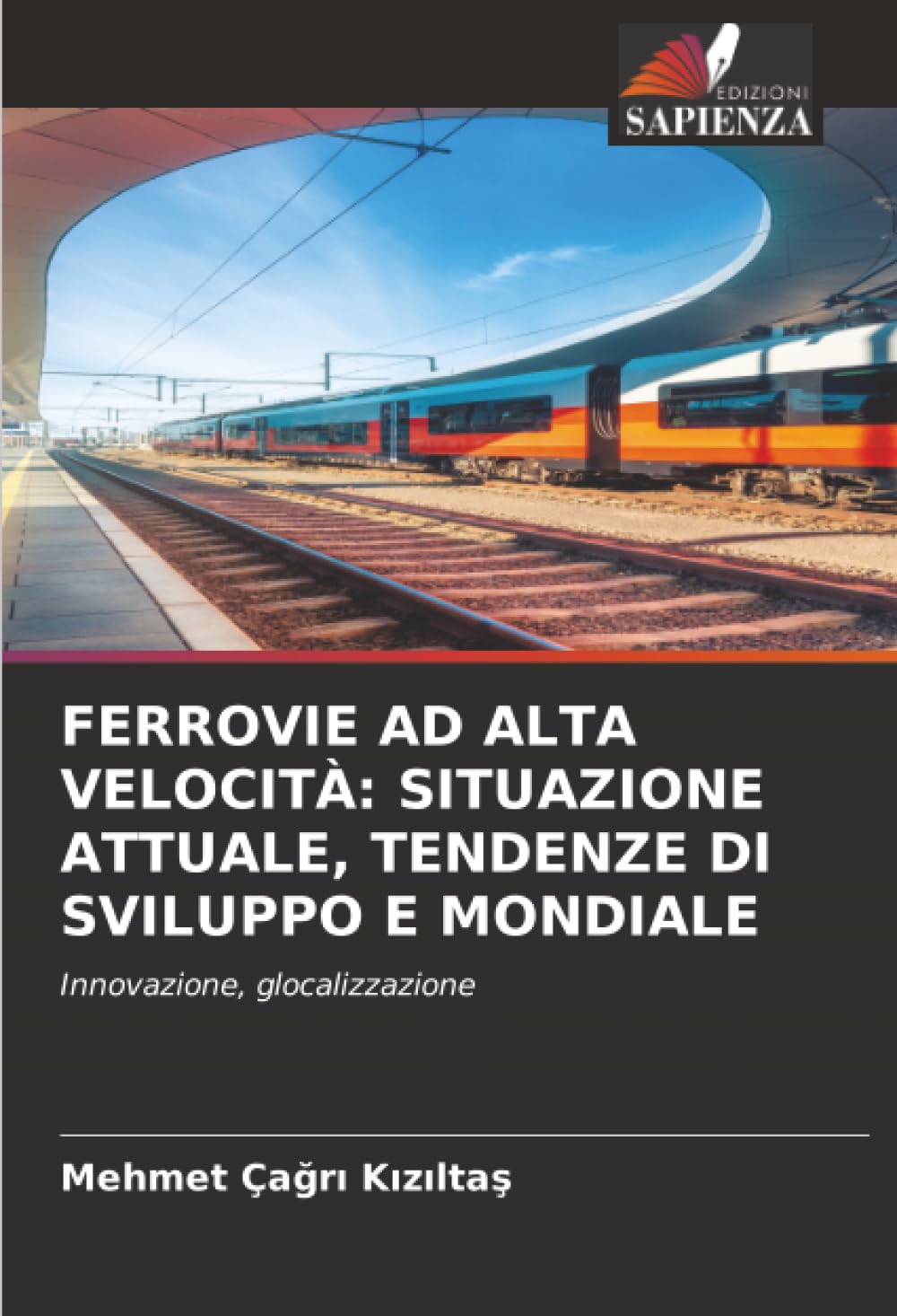 FERROVIE AD ALTA VELOCITÀ: SITUAZIONE ATTUALE, TENDENZE DI SVILUPPO E MONDIALE: Innovazione, glocalizzazione