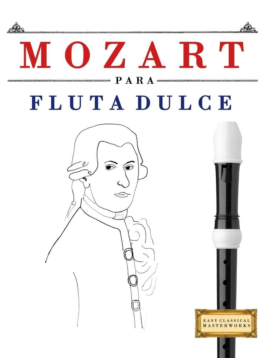 Mozart para Flauta Dulce: 10 Piezas Fáciles para Flauta Dulce Libro para Principiantes