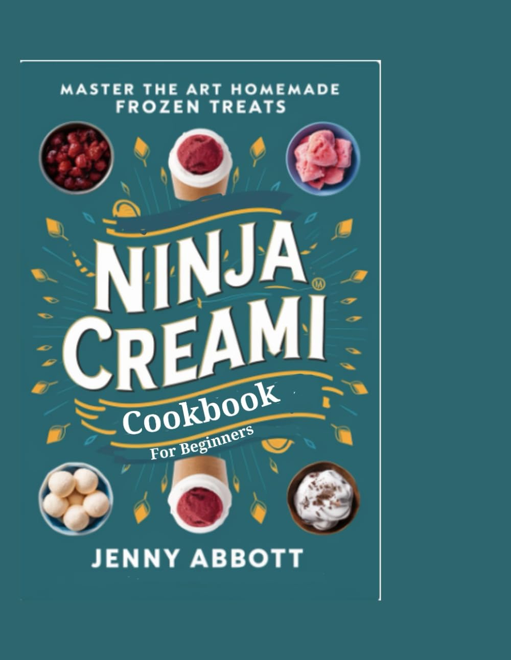 Ninja Creami Cookbook For Beginners(FULL COLOR EDITION): Master the Art of Homemade Frozen Treats