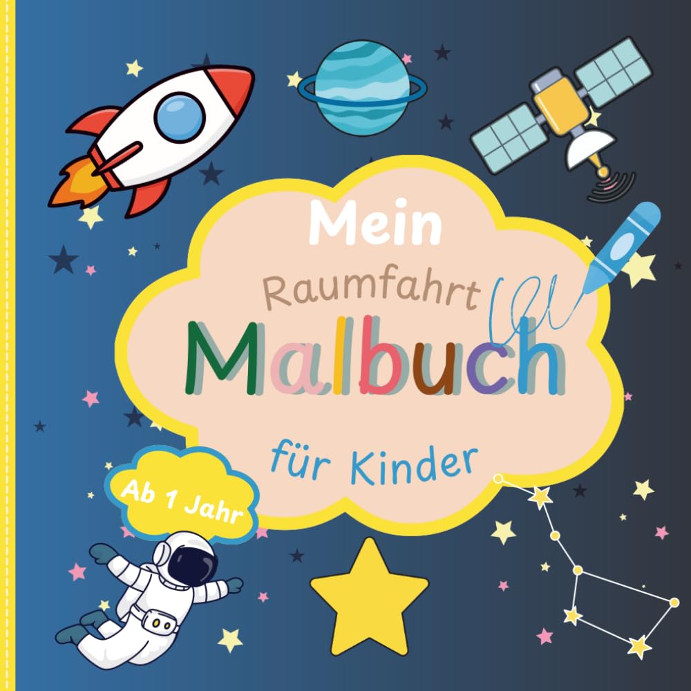 Mein Raumfahrt Malbuch für Kinder ab 1 Jahr: Liebevoll gestaltetes Ausmalbuch für kleine Künstler mit großen Motiven | Förderung der Motorik, Konzentration und Kreativität