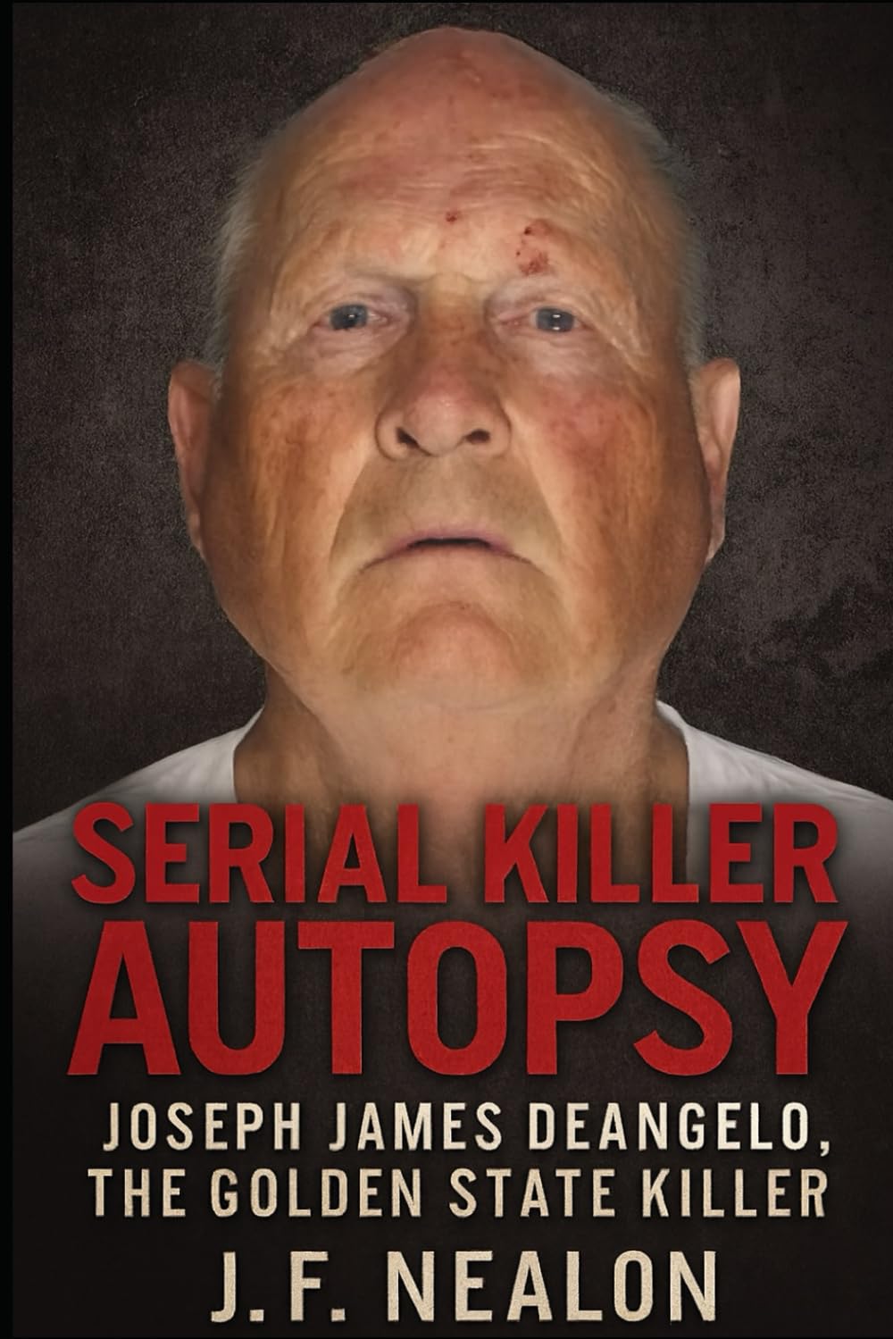 Serial Killer Autopsy: Joseph James DeAngelo, The Golden State Killer