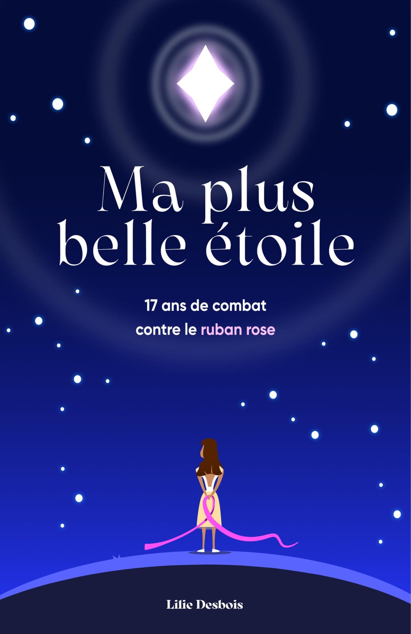 Ma plus belle étoile: 17 ans de combat contre le ruban rose