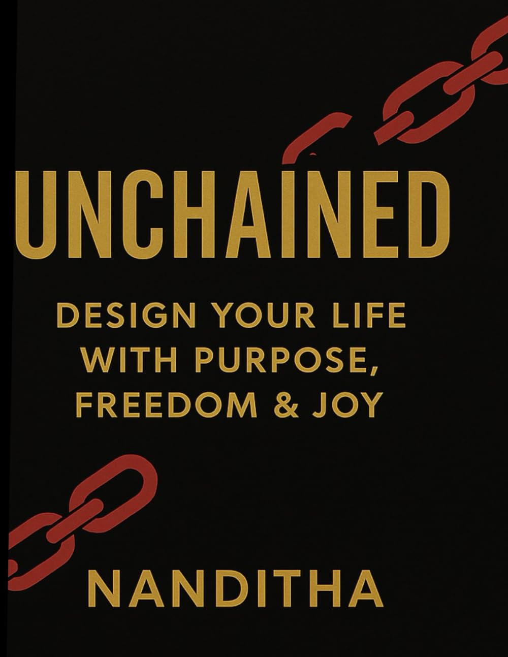 Unchained: Design Your Life with Purpose, Freedom & Joy