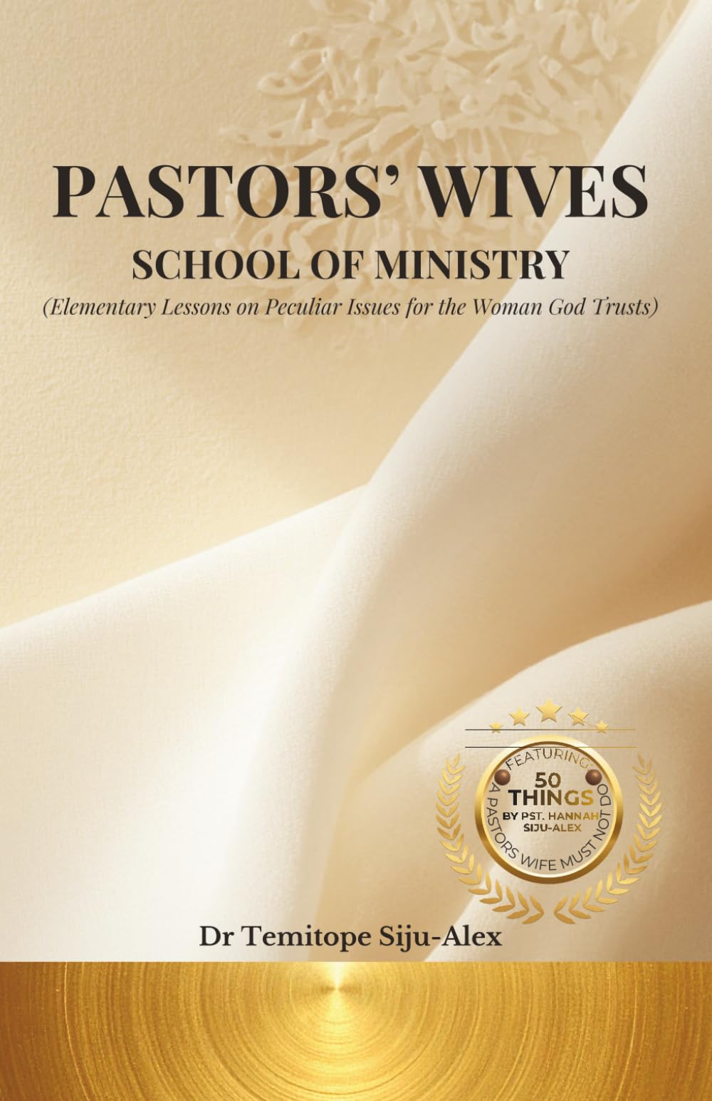 PASTORS' WIVES SCHOOL OF MINISTRY: Elementary Lessons on Peculiar Issues for the Woman God Trusts