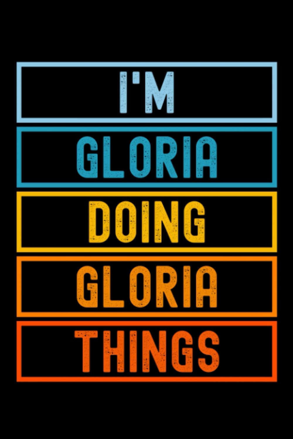 I'm Gloria Doing Gloria Things: Custom Journal Notebook, Best Personalized Gift Idea For Gloria , Funny First Name Saying Make A Great Gift For ...