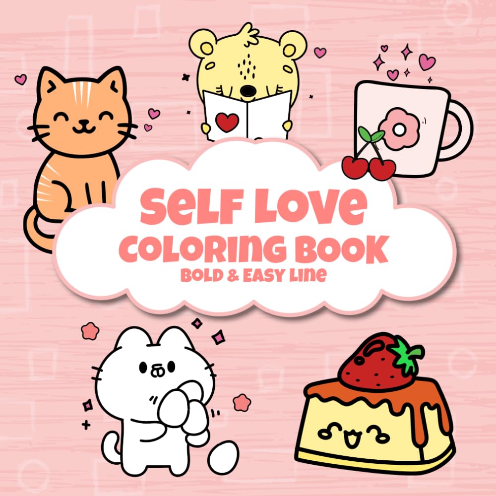 Self-Love Coloring Book: Cute Kawaii Animals & Objects with Bold Easy Lines for Girls, Kids and Beginners