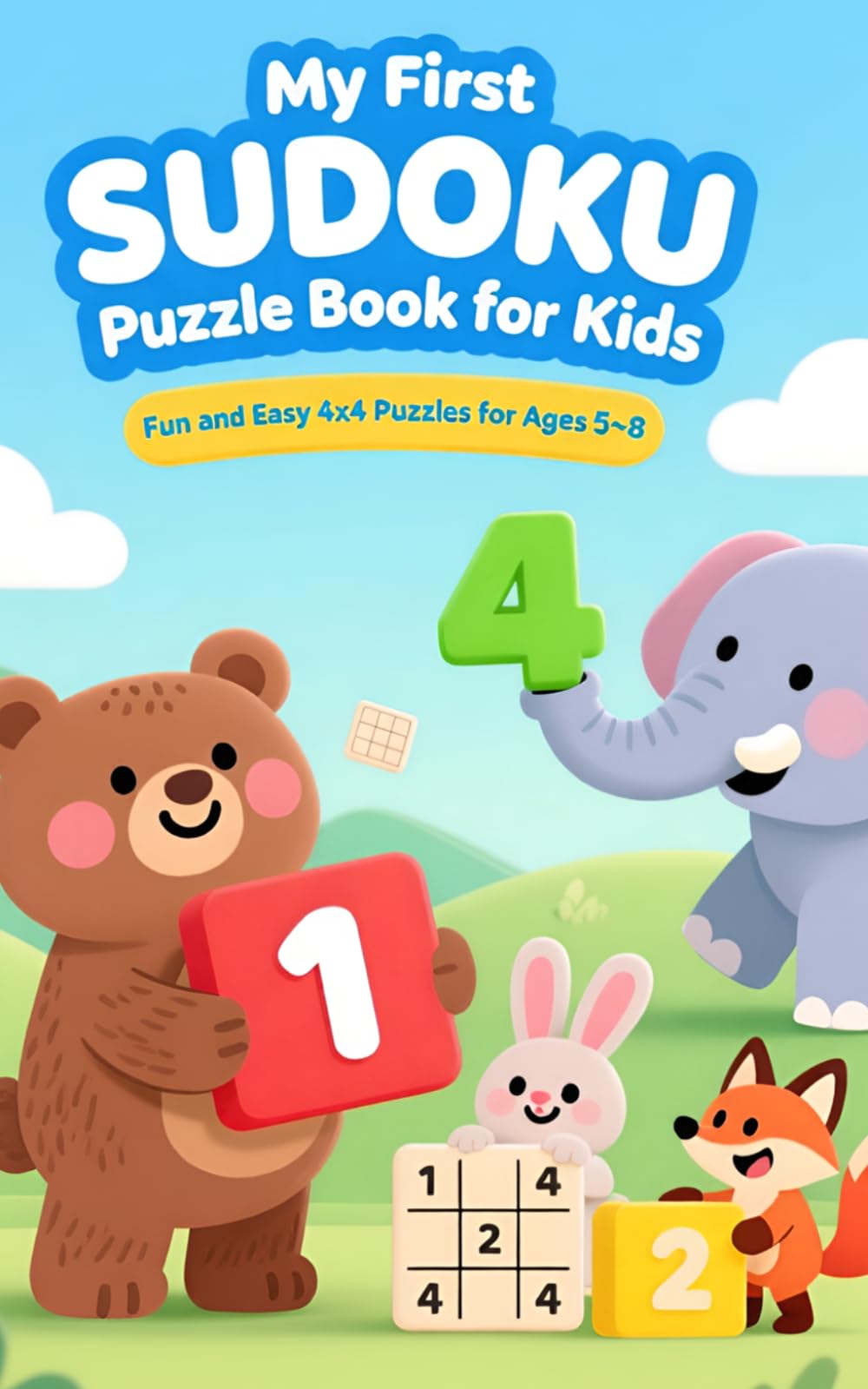 My First Sudoku Puzzle Book: Fun and Easy 4x4 Sudoku to Build Focus, Logic and Confidence in children (ages 5 to 8)