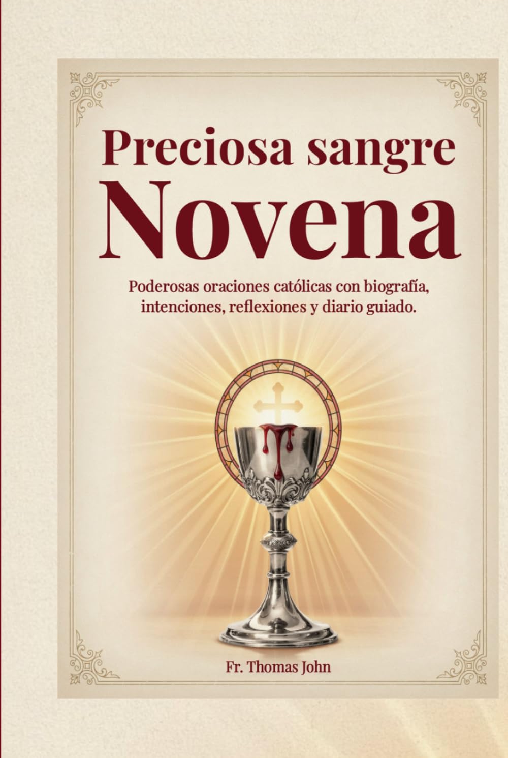 Preciosa sangre Novena: Poderosas oraciones católicas con biografía, intenciones, reflexiones y diario guiado.