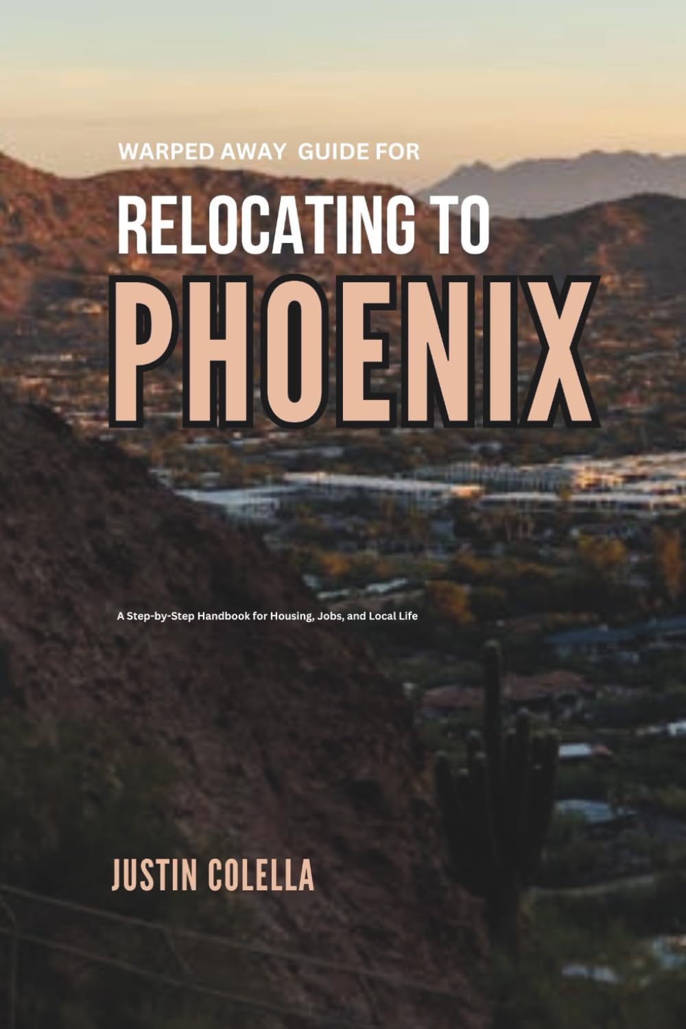 Warped Away Guide For Relocating to Phoenix: What No One Tells You About Relocation — Until Now! (Relocate without Stress)