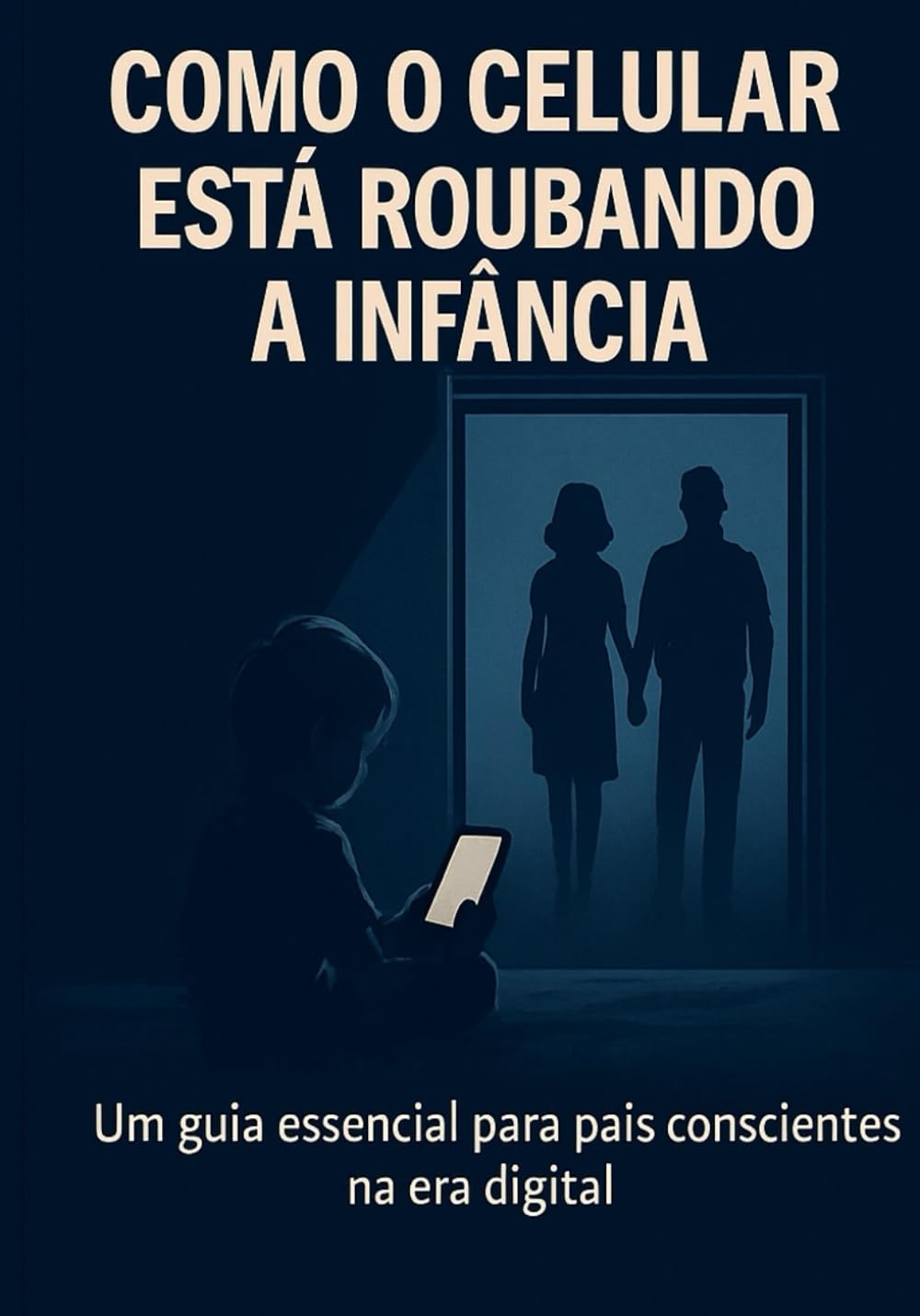 Como o Celular Está Roubando a Infância: Um guia essencial para pais conscientes na era digital