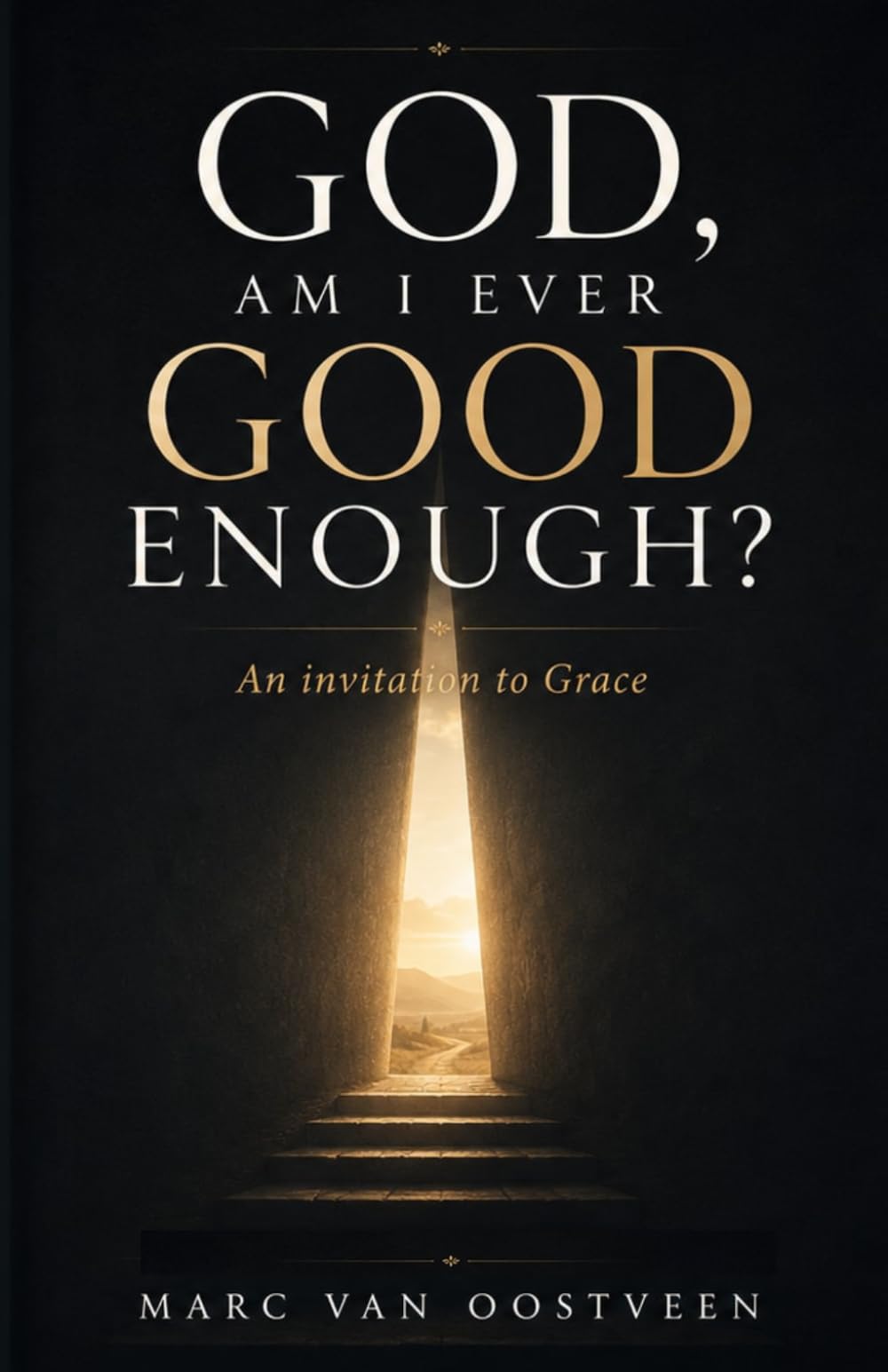 God, am I ever good enough?: An invitation to Grace