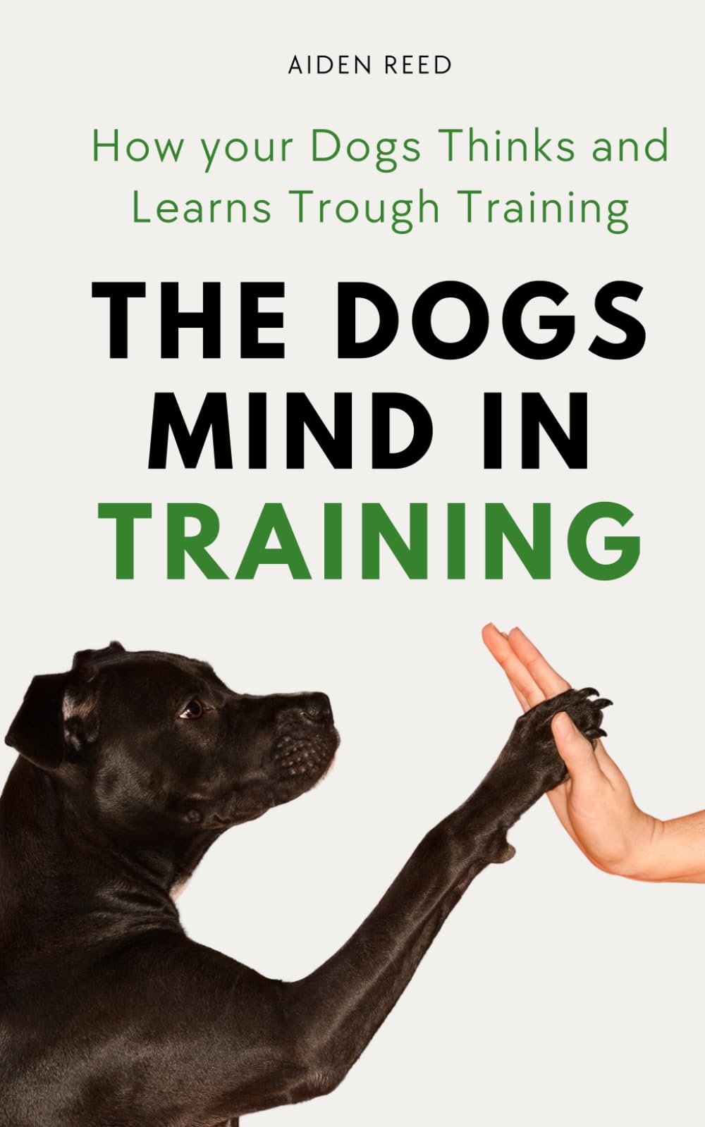 The Dogs Mind in Training: How your Dogs Thinks and Learns Trough Training (Inside the Dog's World)