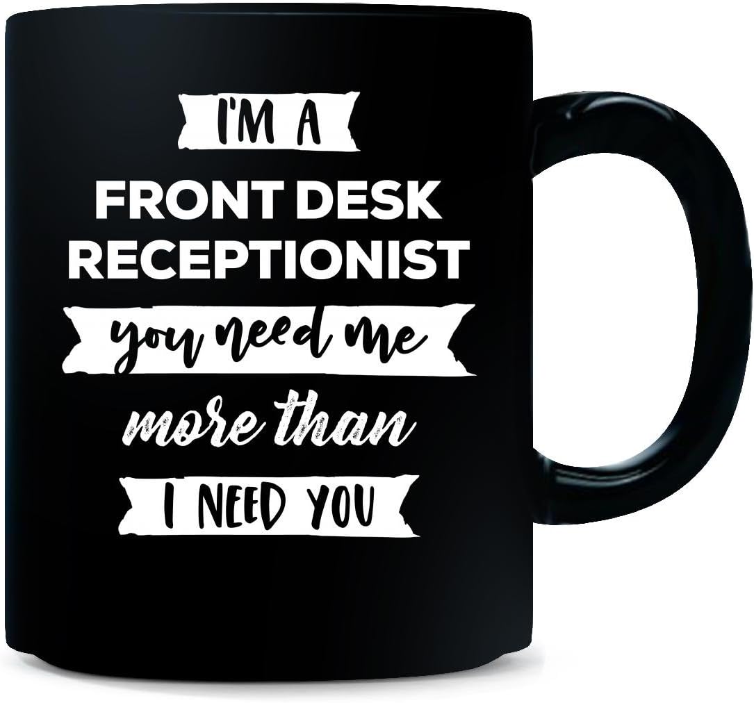 Front Desk Receptionist You Need More Than I Need You