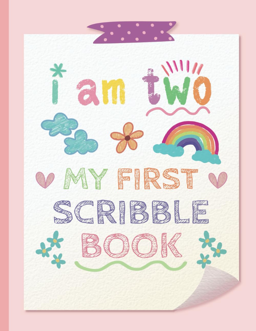 I Am Two - My First Scribble Book: Drawing Pages for 2 Year Old Girl | Second Birthday Memory Keepsake Gift for Daughter & Parents