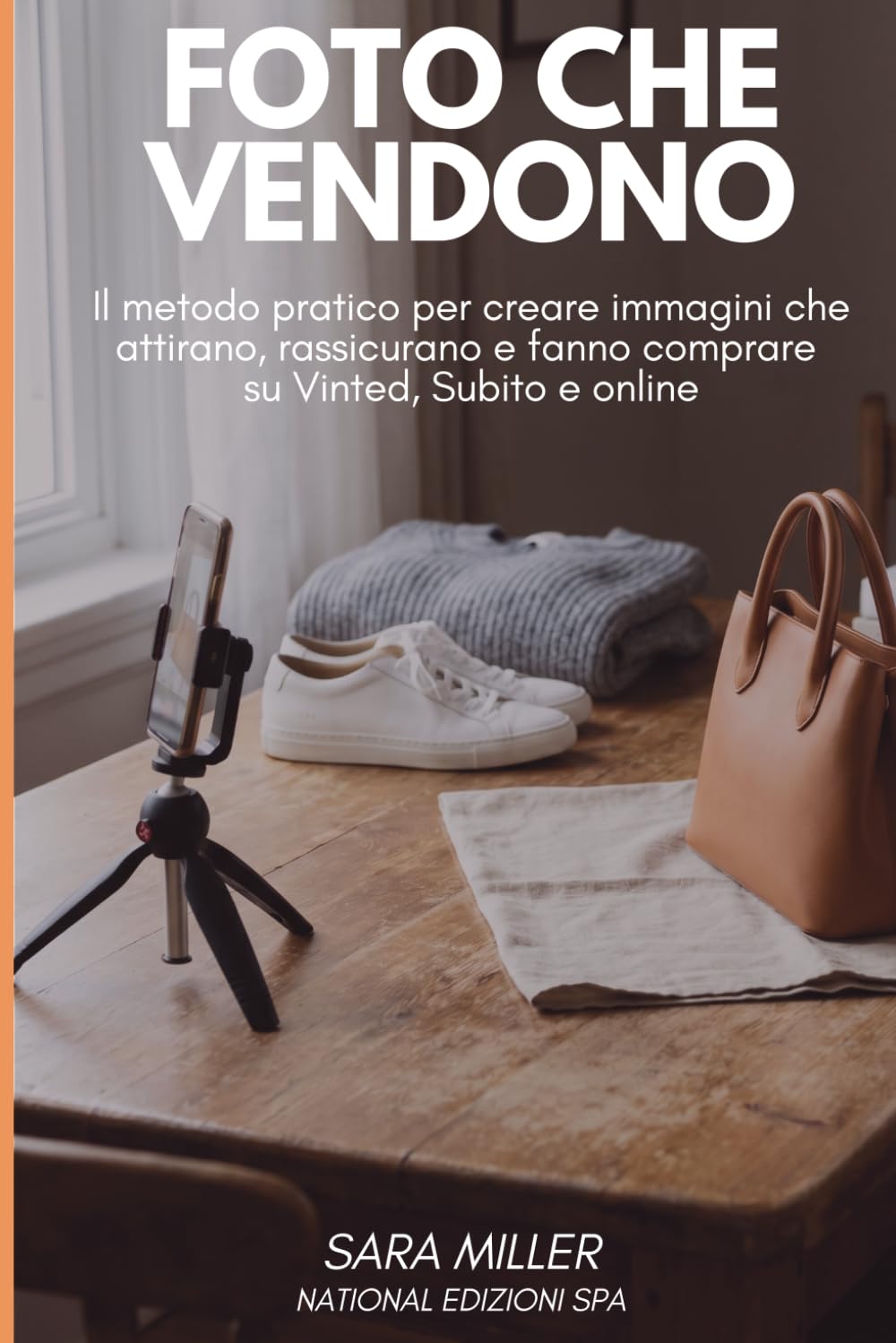 Foto che Vendono: Il metodo pratico per creare immagini che attirano, rassicurano e fanno comprare su Vinted, Subito e online